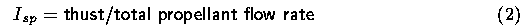 Isp = thrust/total propellant flow rate		(2)