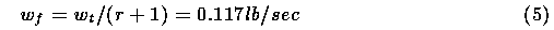  Wf = Wt/(r + 1) = 0.117 lb/sec		(5)